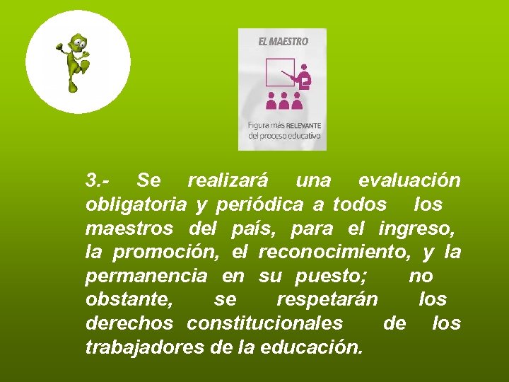 3. - Se realizará una evaluación obligatoria y periódica a todos los maestros del 3. - Se realizará una evaluación obligatoria y periódica a todos los maestros del