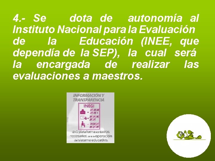 4. - Se dota de autonomía al Instituto Nacional para la Evaluación de la 4. - Se dota de autonomía al Instituto Nacional para la Evaluación de la