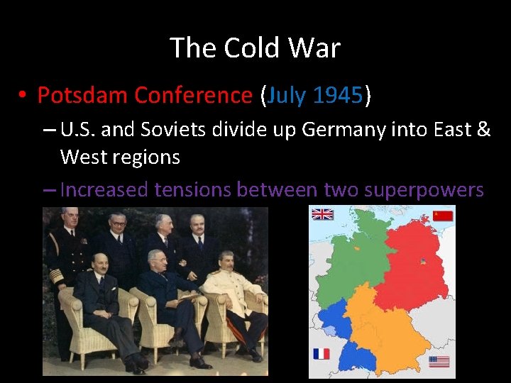 The Cold War • Potsdam Conference (July 1945) – U. S. and Soviets divide