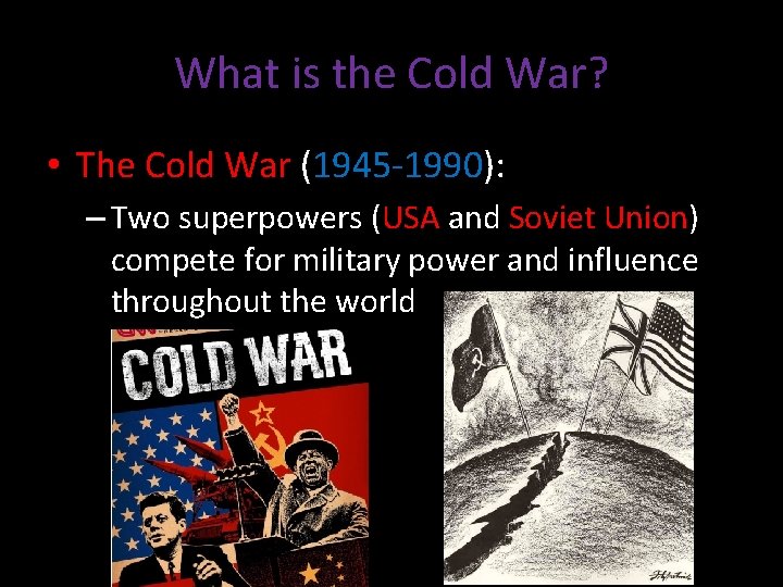 What is the Cold War? • The Cold War (1945 -1990): – Two superpowers
