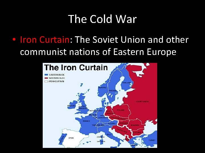 The Cold War • Iron Curtain: The Soviet Union and other communist nations of