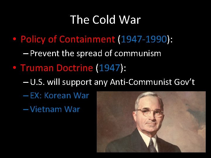 The Cold War • Policy of Containment (1947 -1990): – Prevent the spread of