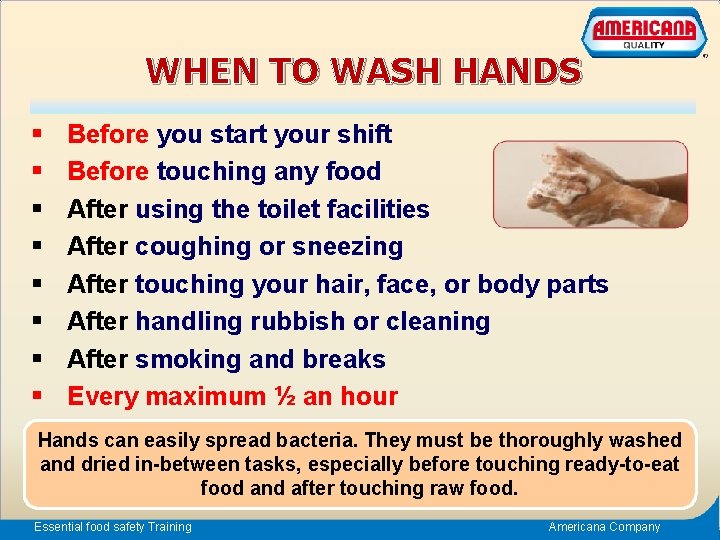WHEN TO WASH HANDS § § § § Before you start your shift Before