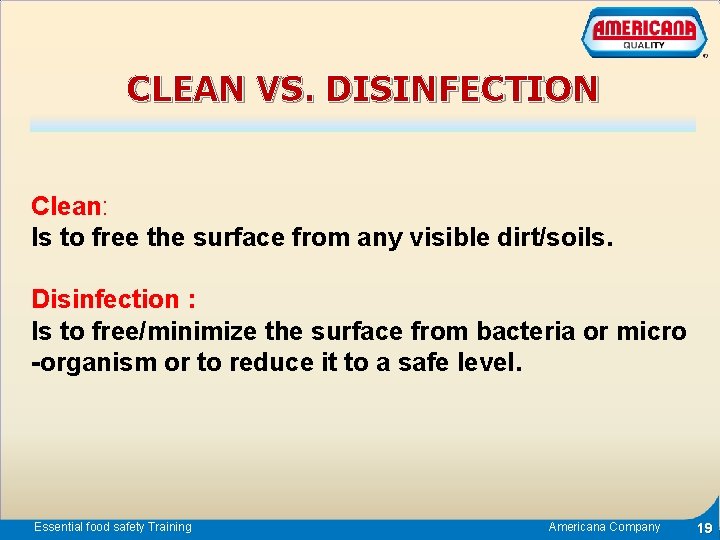 CLEAN VS. DISINFECTION Clean: Is to free the surface from any visible dirt/soils. Disinfection
