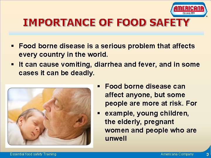 IMPORTANCE OF FOOD SAFETY § Food borne disease is a serious problem that affects