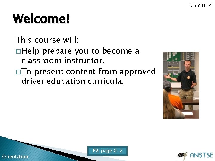 Slide 0 -2 Welcome! This course will: � Help prepare you to become a