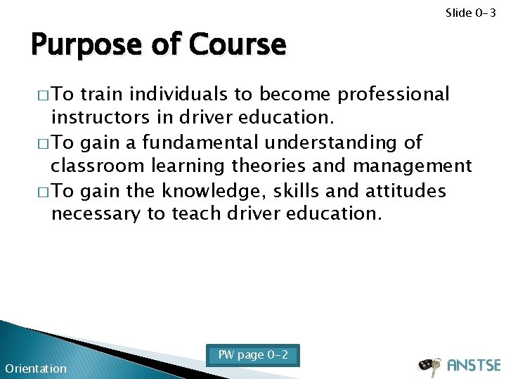 Slide 0 -3 Purpose of Course � To train individuals to become professional instructors