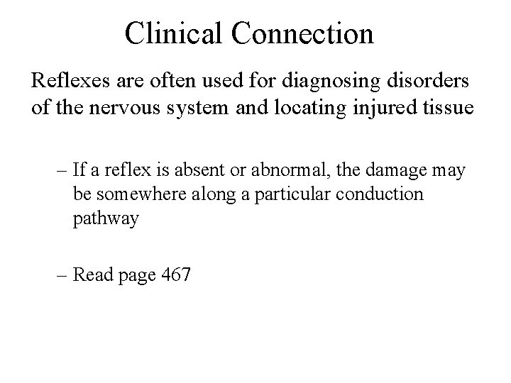 Clinical Connection Reflexes are often used for diagnosing disorders of the nervous system and