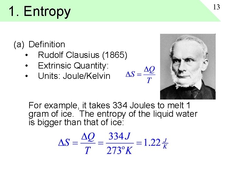 1. Entropy (a) Definition • Rudolf Clausius (1865) • Extrinsic Quantity: • Units: Joule/Kelvin