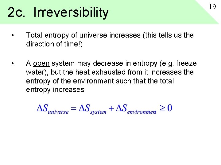 2 c. Irreversibility • Total entropy of universe increases (this tells us the direction