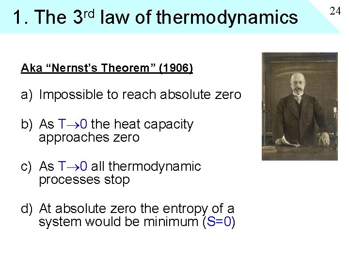 1. The 3 rd law of thermodynamics Aka “Nernst’s Theorem” (1906) a) Impossible to