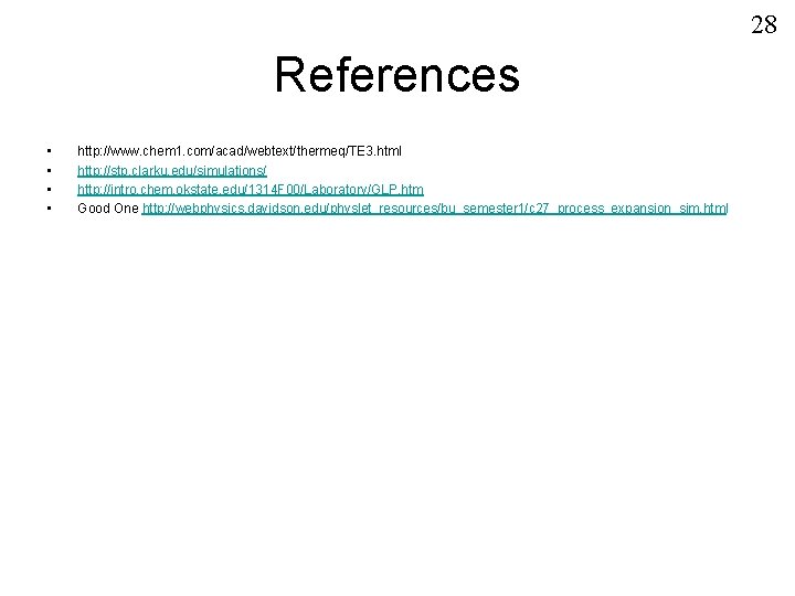 28 References • • http: //www. chem 1. com/acad/webtext/thermeq/TE 3. html http: //stp. clarku.