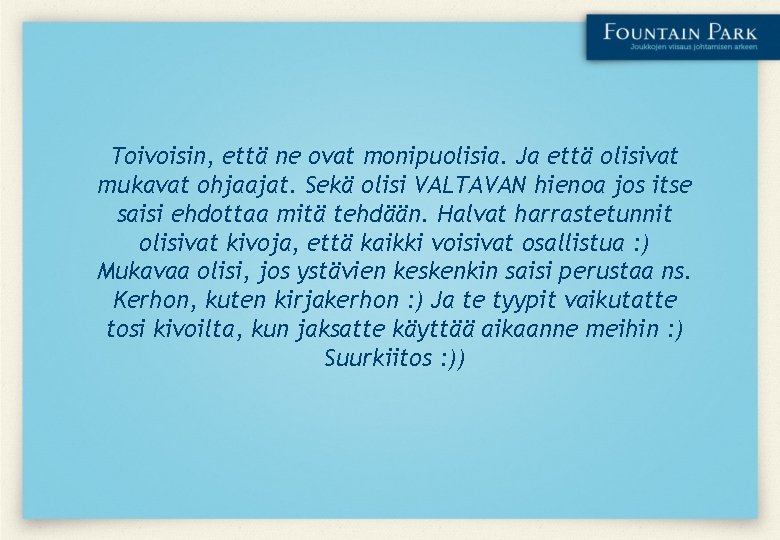 Toivoisin, että ne ovat monipuolisia. Ja että olisivat mukavat ohjaajat. Sekä olisi VALTAVAN hienoa