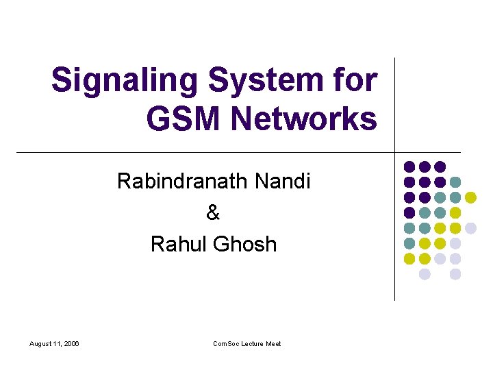 Signaling System for GSM Networks Rabindranath Nandi & Rahul Ghosh August 11, 2006 Com.