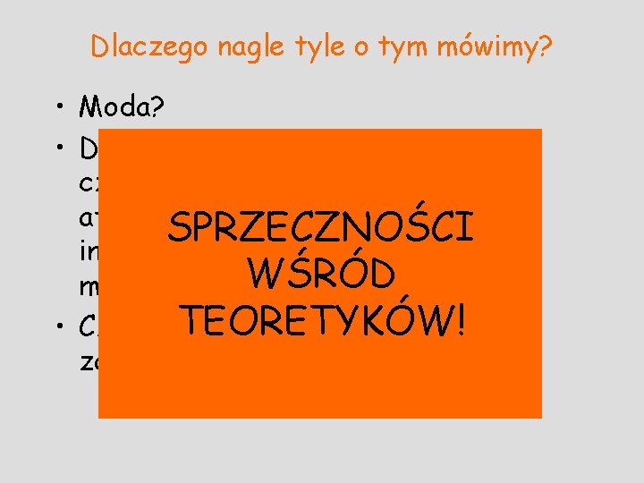 Dlaczego nagle tyle o tym mówimy? • Moda? • Dlaczego IT mają być głównym