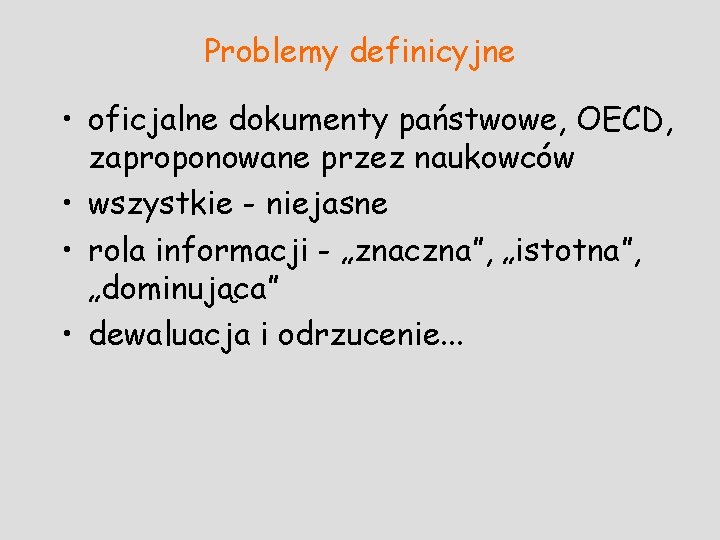 Problemy definicyjne • oficjalne dokumenty państwowe, OECD, zaproponowane przez naukowców • wszystkie - niejasne