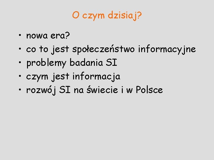 O czym dzisiaj? • • • nowa era? co to jest społeczeństwo informacyjne problemy