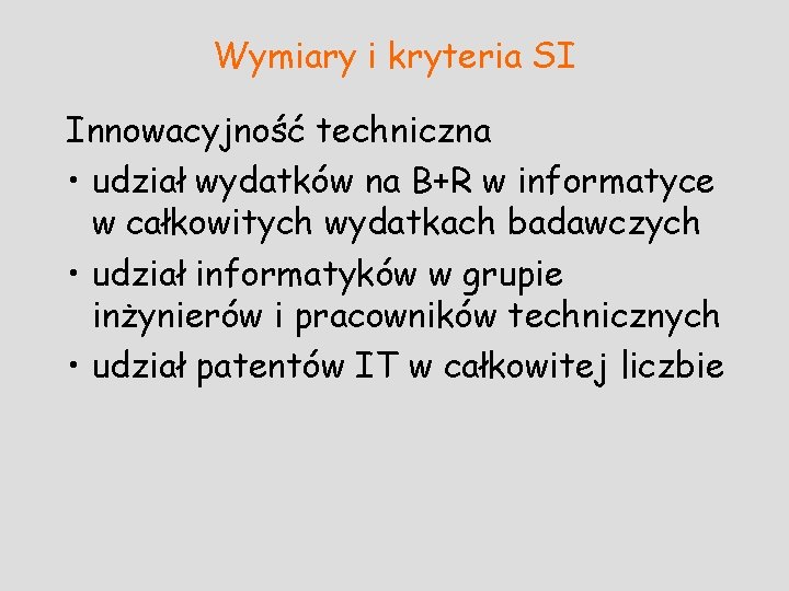 Wymiary i kryteria SI Innowacyjność techniczna • udział wydatków na B+R w informatyce w