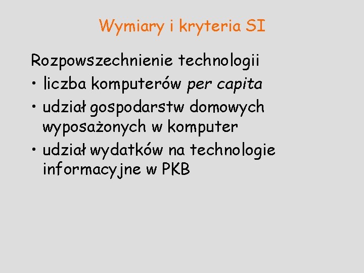 Wymiary i kryteria SI Rozpowszechnienie technologii • liczba komputerów per capita • udział gospodarstw