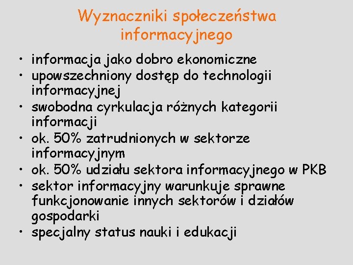 Wyznaczniki społeczeństwa informacyjnego • informacja jako dobro ekonomiczne • upowszechniony dostęp do technologii informacyjnej