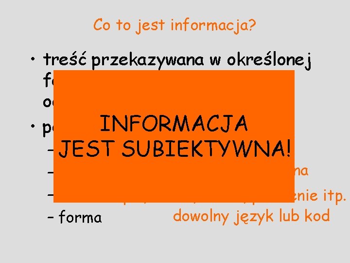 Co to jest informacja? • treść przekazywana w określonej formie przez nadawcę do jej