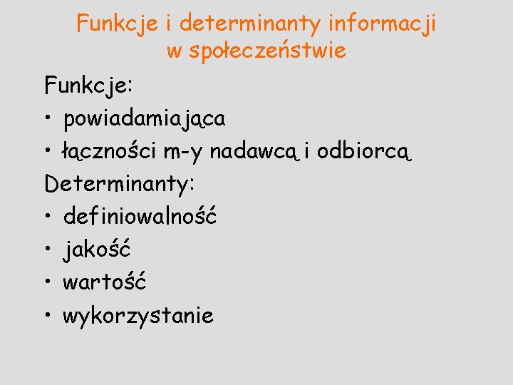 Funkcje i determinanty informacji w społeczeństwie Funkcje: • powiadamiająca • łączności m-y nadawcą i