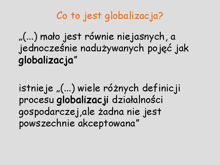 Co to jest globalizacja? „(. . . ) mało jest równie niejasnych, a jednocześnie