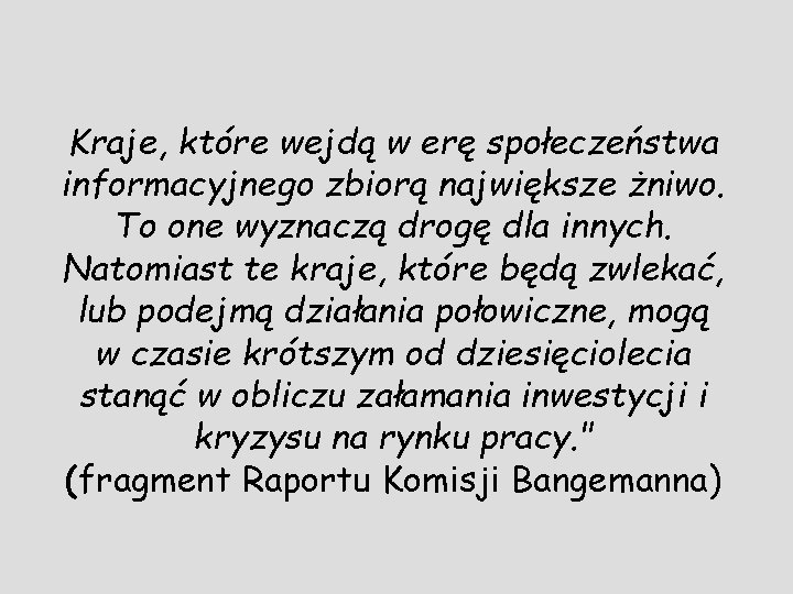 Kraje, które wejdą w erę społeczeństwa informacyjnego zbiorą największe żniwo. To one wyznaczą drogę