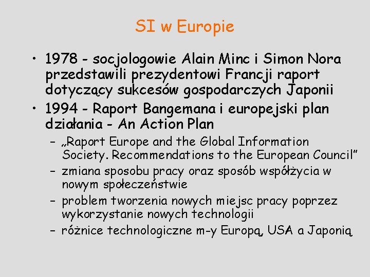 SI w Europie • 1978 - socjologowie Alain Minc i Simon Nora przedstawili prezydentowi