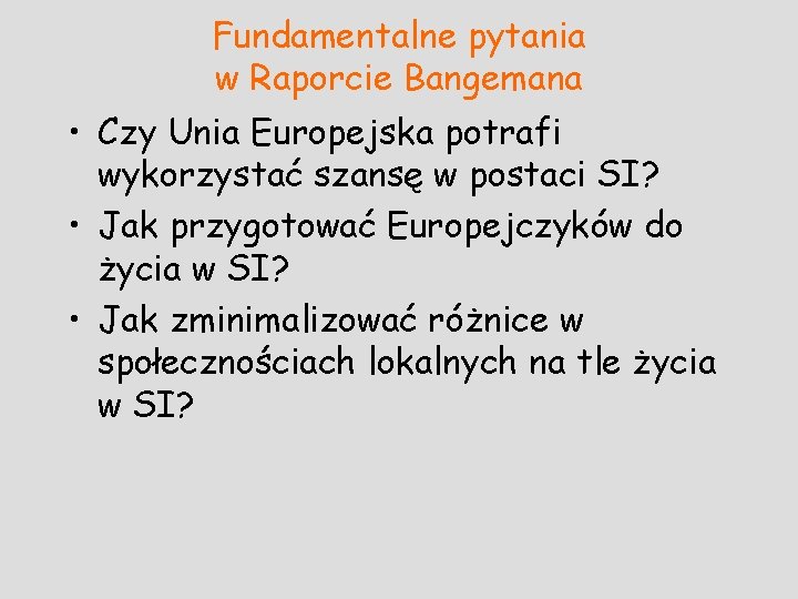 Fundamentalne pytania w Raporcie Bangemana • Czy Unia Europejska potrafi wykorzystać szansę w postaci