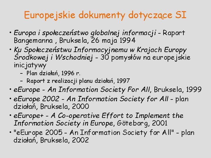 Europejskie dokumenty dotyczące SI • Europa i społeczeństwo globalnej informacji - Raport Bangemanna ,