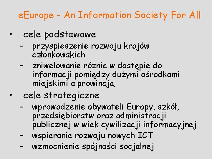 e. Europe - An Information Society For All • cele podstawowe – – •