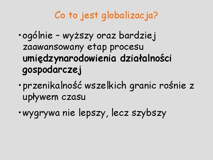 Co to jest globalizacja? • ogólnie – wyższy oraz bardziej zaawansowany etap procesu umiędzynarodowienia