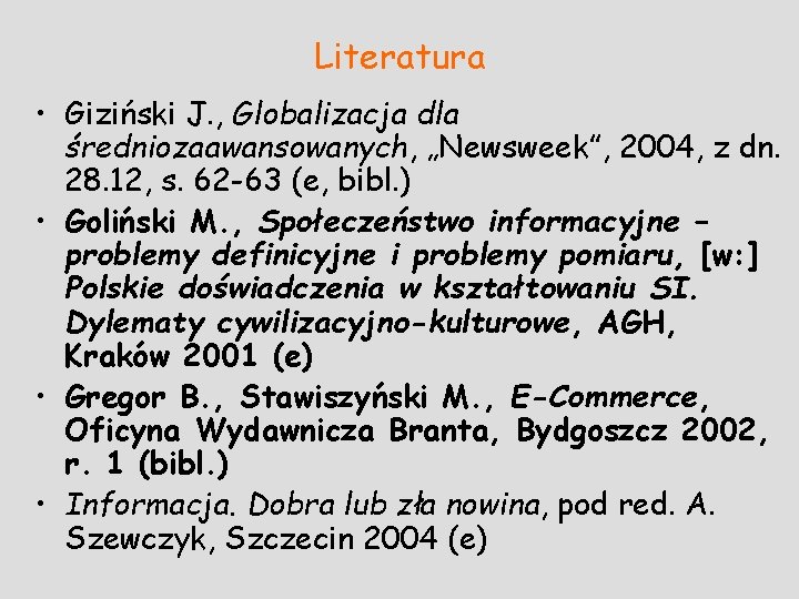 Literatura • Giziński J. , Globalizacja dla średniozaawansowanych, „Newsweek”, 2004, z dn. 28. 12,