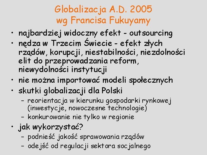 Globalizacja A. D. 2005 wg Francisa Fukuyamy • najbardziej widoczny efekt - outsourcing •