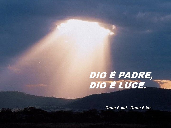 DIO È PADRE, DIO È LUCE. Deus é pai, Deus é luz 