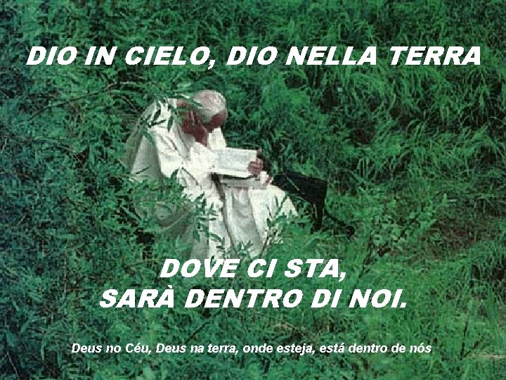 DIO IN CIELO, DIO NELLA TERRA DOVE CI STA, SARÀ DENTRO DI NOI. Deus