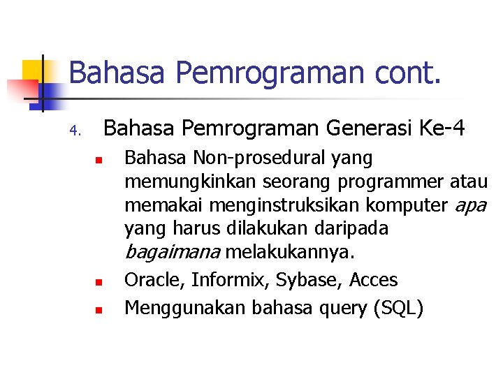 Bahasa Pemrograman cont. Bahasa Pemrograman Generasi Ke-4 4. n n n Bahasa Non-prosedural yang