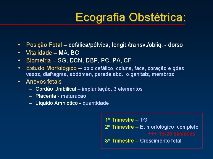 Ecografia Obstétrica: • • Posição Fetal – cefálica/pélvica, longit. /transv. /obliq. - dorso Vitalidade