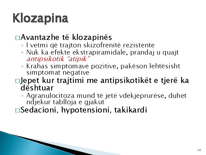 Klozapina � Avantazhe të klozapinës ◦ I vetmi që trajton skizofrenitë rezistente ◦ Nuk