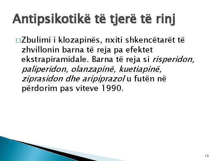 Antipsikotikë të tjerë të rinj � Zbulimi i klozapinës, nxiti shkencëtarët të zhvillonin barna