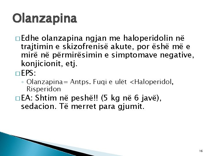 Olanzapina � Edhe olanzapina ngjan me haloperidolin në trajtimin e skizofrenisë akute, por ëshë