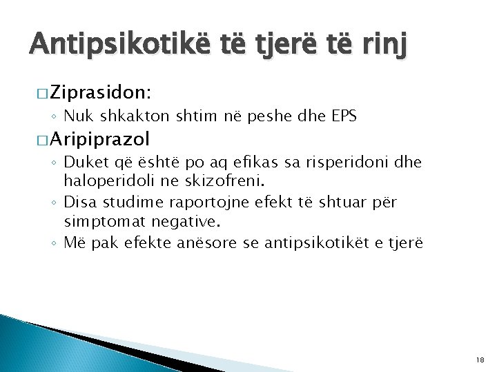 Antipsikotikë të tjerë të rinj � Ziprasidon: ◦ Nuk shkakton shtim në peshe dhe