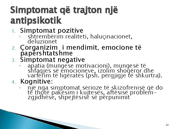 Simptomat që trajton një antipsikotik 1. 2. 3. 4. Simptomat pozitive ◦ shtrembërim realiteti,