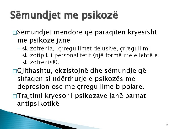 Sëmundjet me psikozë �Sëmundjet mendore që paraqiten kryesisht me psikozë janë ◦ skizofrenia, çrregullimet