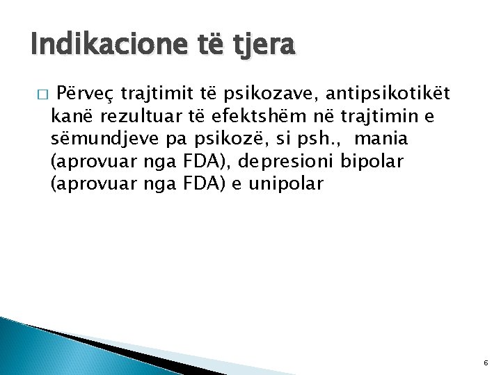 Indikacione të tjera � Përveç trajtimit të psikozave, antipsikotikët kanë rezultuar të efektshëm në