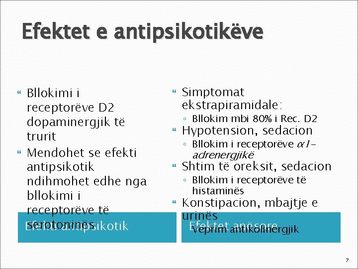 Efektet e antipsikotikëve Bllokimi i receptorëve D 2 dopaminergjik të trurit Mendohet se efekti