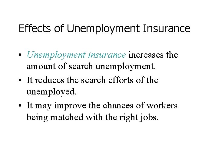Effects of Unemployment Insurance • Unemployment insurance increases the amount of search unemployment. •