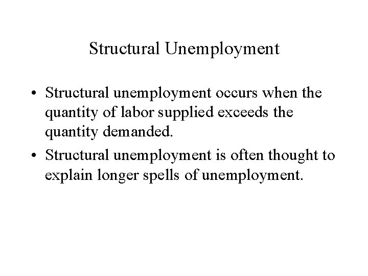 Structural Unemployment • Structural unemployment occurs when the quantity of labor supplied exceeds the