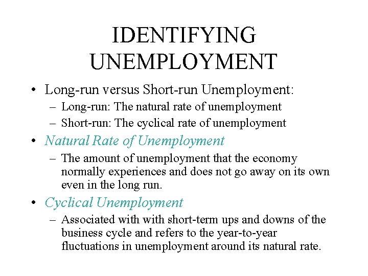 IDENTIFYING UNEMPLOYMENT • Long-run versus Short-run Unemployment: – Long-run: The natural rate of unemployment